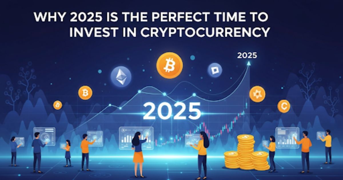 Why 2025 is the Perfect Time to Invest in Cryptocurrency